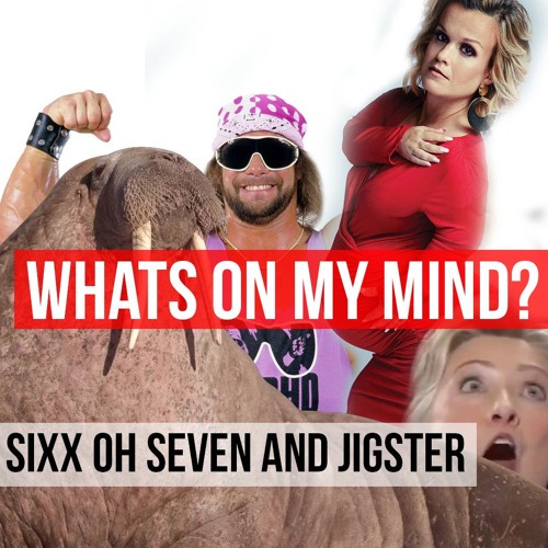 Whats on My Mind? Jigster and Sixx oh Seven