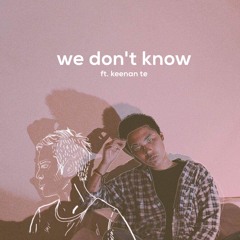 we don't know ft. keenan te