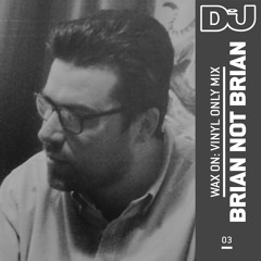 DJ Mag Wax On 03: Brian Not Brian