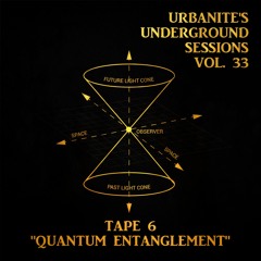 Urbanite's Underground Sessions. Vol. 33 - Tape 6 - "Quantum Entanglement"
