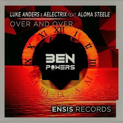 Luke Anders & AElectriX Feat. Aloma Steele - Over And Over (Ben Powers Remix)[Free Download]