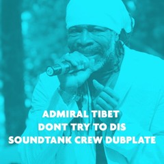 Admiral Tibet - Dont try to dis Soundtank Crew Dubplate
