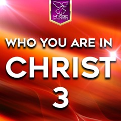 Who You Are In Christ - 3