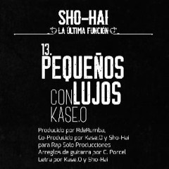 Sho Hai - Pequeños lujos ft KaseO