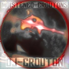 Moistened Croutons - Dj Crouton [Free download]