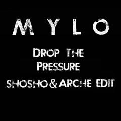 Mylo - Drop The Pressure (Shosho & Arche Edit)