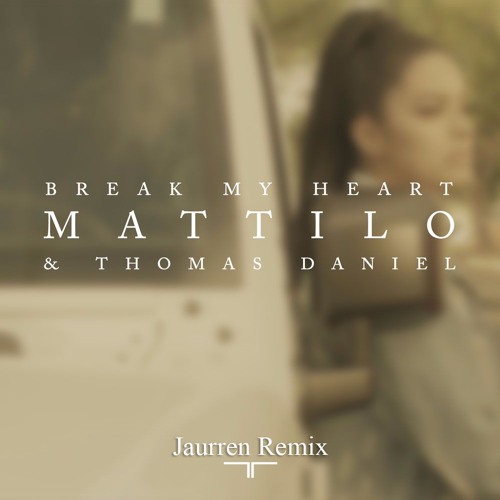 Mattilo - Break My Heart (feat. Thomas Daniel) [Jaurren Remix]