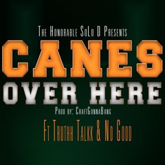 We got some Canes Over Here