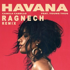Camila Cabello - Havana ft. Young Thug (Ragnech remix) [Free Download]