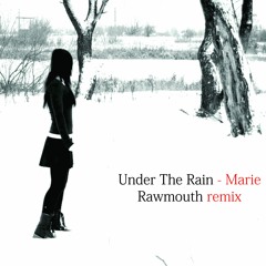 Under The Rain -  Marie (Rawmouth Remix)