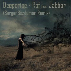 Deeperise - Raf ft. Jabbar (SergenBozduman Remix)