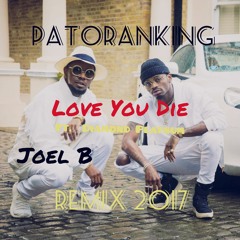 Patoranking X Joel B - Love You Die Ft Diamond Platnum [ REMIX 2017 ] CLICK BUY= FREE DOWNLOAD