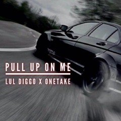 Lul Diggo x OneTake - Pull up on Me