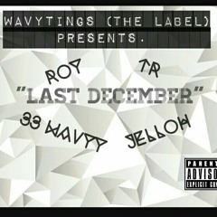 Wavytings (33 WAVYY, TR, ROY, JELLOH) - Last December (Memories) (Prod. Dvtchie)