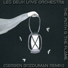 Les Deux Love Orchestra - The Moth & The Flame (SergenBozduman Remix)