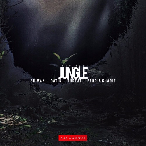 Dre Knowss - Out The Jungle ft. Shiwan, Datin, Threat, and Parris Chariz