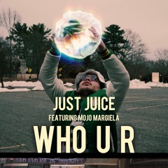 Just Juice - "WHO U R" (feat. Mojo Margiela)