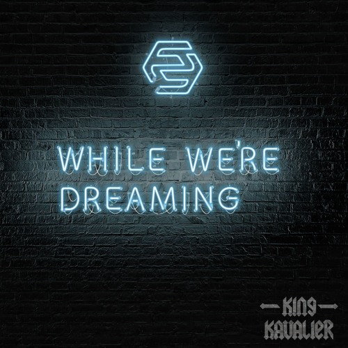Two Friends ft. Kevin Writer - While We're Dreaming (King Kavalier Remix)