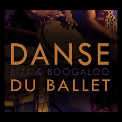 Boogaloo & BIZT - Danse du Ballet