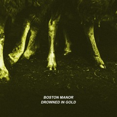 Boston Manor "Drowned In Gold"