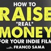 Download IFH 202: Film Finance & How to Raise REAL Money for Your Indie Film with Franco Sama IFH 202: Film Finance & How to Raise REAL Money for Your Indie Film with Franco Sama