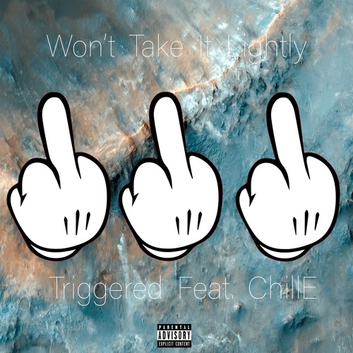Triggered X ChillE - Won't Take It Lightly