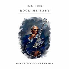B.B. King - Rock Me Baby (Rapha Fernandes Remix)