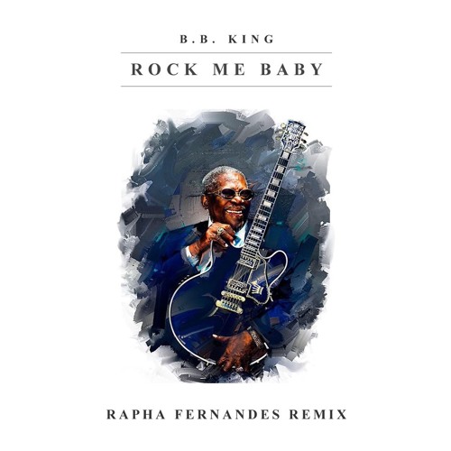 B.B. King - Rock Me Baby (Rapha Fernandes Remix)
