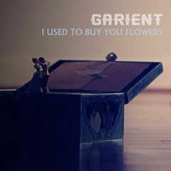 I Used To Buy You Flowers