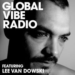 Global Vibe Radio 088 Feat. Lee Van Dowski Live at Logika (Cocoon, Crosstown Rebels)
