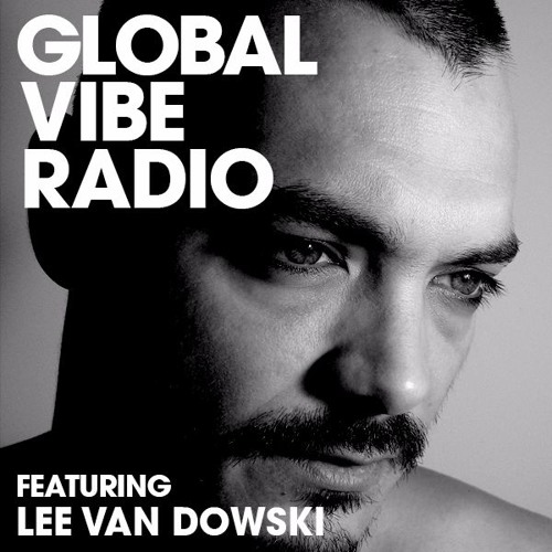 Global Vibe Radio 088 Feat. Lee Van Dowski Live at Logika (Cocoon, Crosstown Rebels)