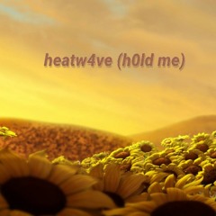 heatw4ve (h0ld me)