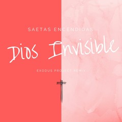 Saetas Encendidas - Dios Invisible (Exodus Project Remix) FREE DOWNLOAD!
