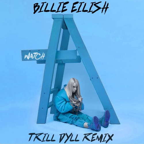 Stream Billie Eilish - Watch (TRiLL DYLL REMiX) by TRiLL DYLL | Listen  online for free on SoundCloud