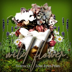 Wild Flowers Final (Ft. Jamie Jones-Perry)