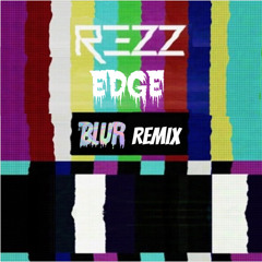REZZ - Edge (Blur Remix)