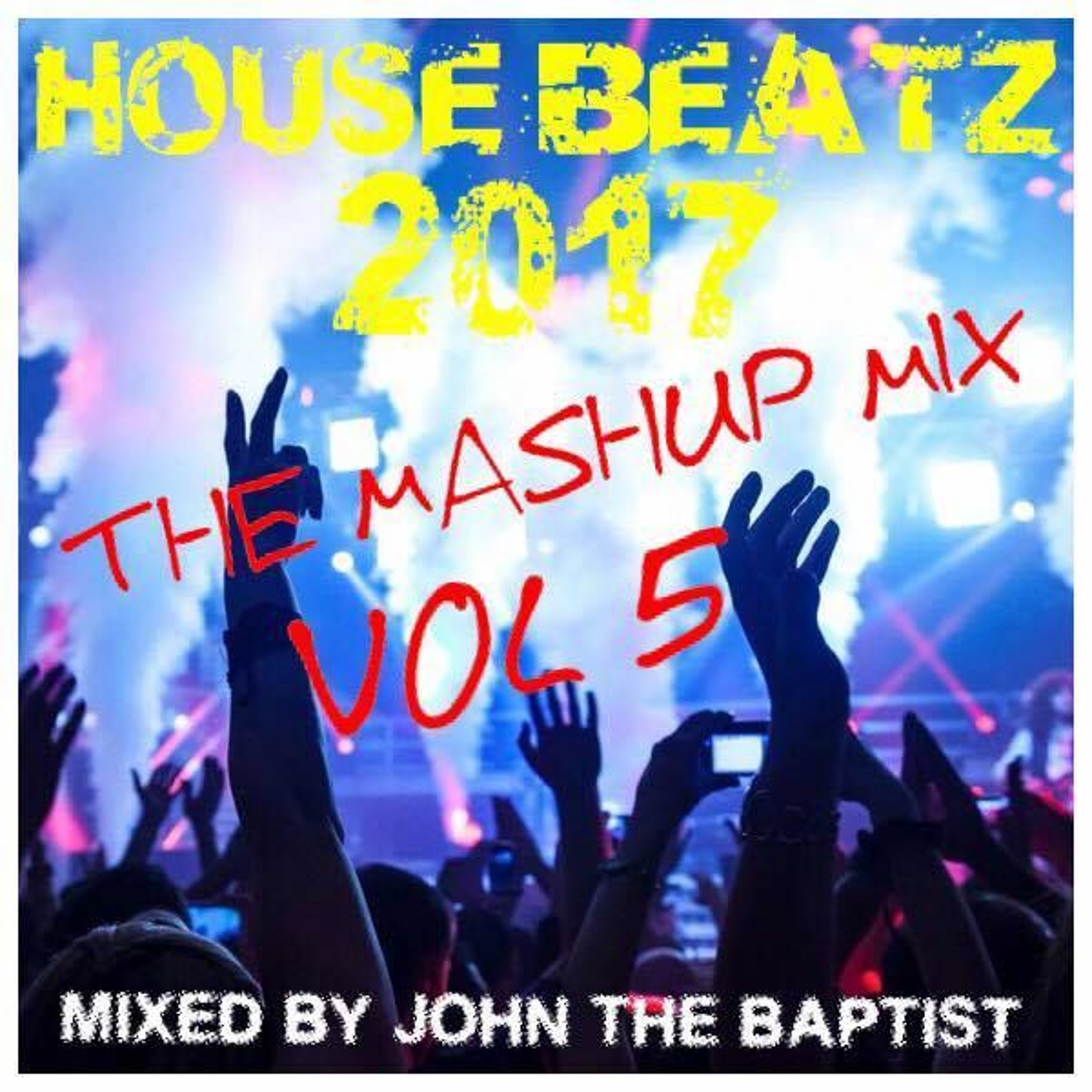 House Beatz 2017 The Mashup Mix Vol 5 Mixed By John The Baptist episode artwork