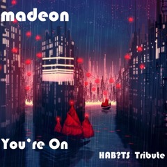 Madeon - You're On (HAB?TS Tribute)