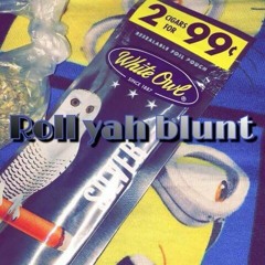 Roll yah blunt