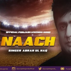 NAACH | Official Punjabi Legends Song | Abrar ul Haq