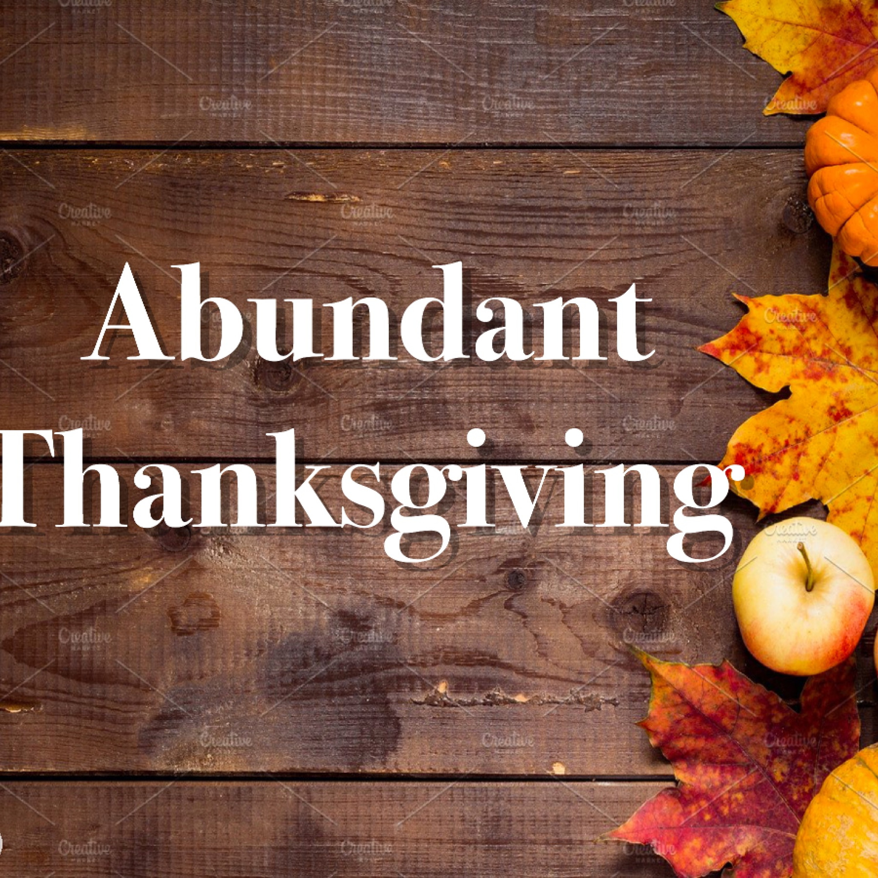 11 - 26 - 17  Abundant Thanksgiving episode artwork