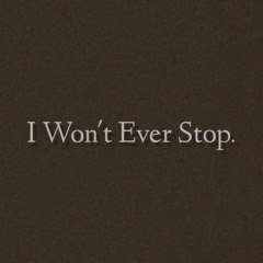 I Won't Ever Stop (Prod. by ELEVATED)
