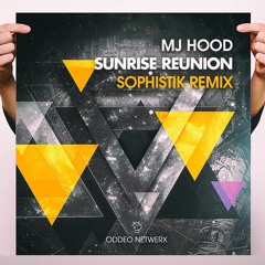 MJ Hood - Sunrise Reunion (Sophistik Remix)