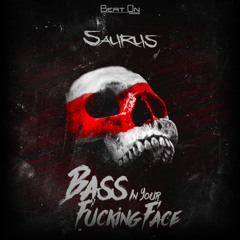 Saurus - Bass In Your Fucking Face [FREE]