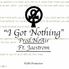 I Got Nothing Ft. Jaestrom (Prod.NoAir)