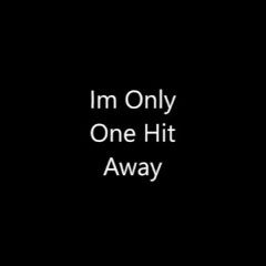 One Hit Away
