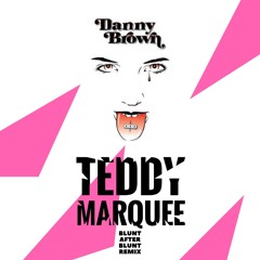 DANNY BROWN - BLUNT AFTER BLUNT (TEDDY MARQUEE REMIX)