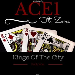 ACE1 - Kings Of The City Ft. Zone Prod. By SirCard
