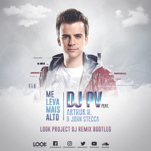 DJ PV - Me Leva Mais Alto Feat. Arthur H. & John Stecca (Look Project Dj Remix Bootleg)