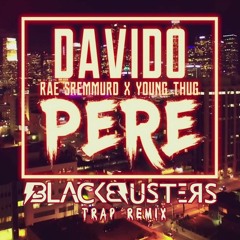 Davido - Pere  ft. Rae Sremmurd, Young Thug(Blackbusters Trap Mix)